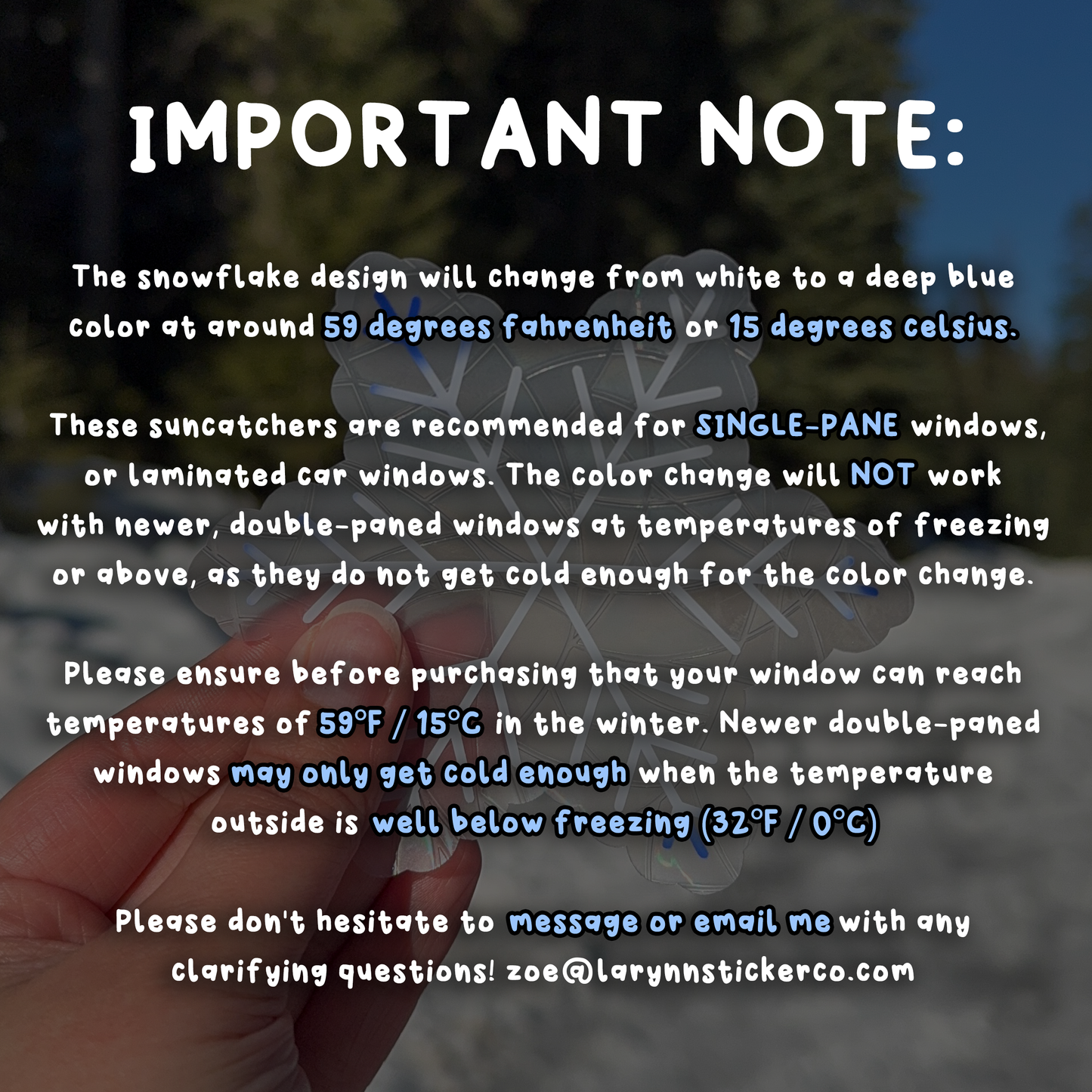 IMPORTANT NOTE: Please ensure before purchasing that your window can reach temperatures of 59 degrees Fahrenheit / 15 degrees Celsius in the winter. The color changing WILL NOT WORK if your window doesn't get below 59 degrees Fahrenheit in the winter